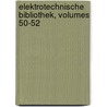 Elektrotechnische Bibliothek, Volumes 50-52 door Onbekend
