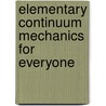 Elementary Continuum Mechanics for Everyone by Esben Byskov