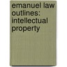 Emanuel Law Outlines: Intellectual Property door Margreth Barrett