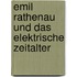 Emil Rathenau und das elektrische Zeitalter