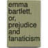 Emma Bartlett, Or, Prejudice and Fanaticism