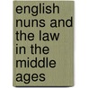English Nuns and the Law in the Middle Ages door Elizabeth Makowski