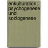 Enkulturation, Psychogenese Und Soziogenese door Mano Korsanke