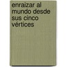 Enraizar al mundo desde sus cinco vértices door MaríA. De Los Ángeles Arcos García