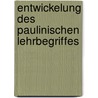 Entwickelung Des Paulinischen Lehrbegriffes by Leonhard Usteri