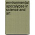 Environmental Apocalypse in Science and Art