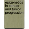 Epigenetics in Cancer and Tumor Progression door Kalyan Ghatak