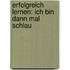 Erfolgreich lernen: Ich bin dann mal schlau