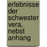 Erlebnisse Der Schwester Vera, Nebst Anhang by Unknown