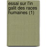 Essai Sur L'In Galit Des Races Humaines (1) by Joseph Arthur Gobineau