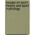 Essays on Sport History and Sport Mythology