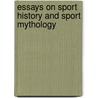 Essays on Sport History and Sport Mythology door Professor Allen Guttmann