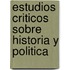 Estudios Criticos Sobre Historia y Politica