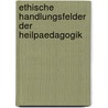 Ethische Handlungsfelder Der Heilpaedagogik door Riccardo Bonfranchi