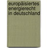 Europäisiertes Energierecht in Deutschland door Cederick Allwardt