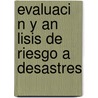 Evaluaci N y an Lisis de Riesgo a Desastres door Lily Gutierrez