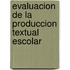 Evaluacion De La Produccion Textual Escolar