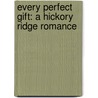 Every Perfect Gift: A Hickory Ridge Romance by Dorothy Love
