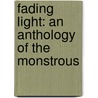 Fading Light: An Anthology of the Monstrous door Tim Marquitz