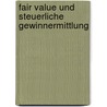 Fair Value Und Steuerliche Gewinnermittlung by Holger Pietsch