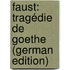 Faust: Tragédie De Goethe (German Edition)