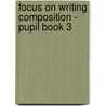 Focus on Writing Composition - Pupil Book 3 door Louis Fidge
