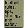 Football: Rules, Tips, Strategy, And Safety door Brian Wingate