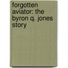 Forgotten Aviator: The Byron Q. Jones Story door Dan Heaton