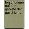 Forschungen auf dem Gebiete der Geschichte. door Friedrich Christoph Dahlmann