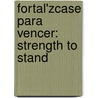Fortal'zcase Para Vencer: Strength to Stand door T.D. Jakes