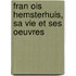 Fran Ois Hemsterhuis, Sa Vie Et Ses Oeuvres
