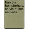 Fran Ois Hemsterhuis, Sa Vie Et Ses Oeuvres door Mile Grucker