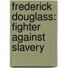 Frederick Douglass: Fighter Against Slavery door Patricia McKissack