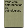 Freud et la détérmination du pathologique door Alejandro Bilbao