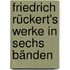 Friedrich Rückert's Werke in sechs Bänden