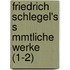 Friedrich Schlegel's S Mmtliche Werke (1-2)
