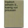 Friedrich Wilhelm Iii., Koenig Von Preussen door Potthast August
