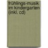 Frühlings-musik Im Kindergarten (inkl. Cd)
