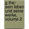 G The: Sein Leben Und Seine Werke, Volume 2 door Alexander Baumgartner