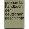 Gebhardts Handbuch der deutschen Geschichte door Richard C. Gebhardt