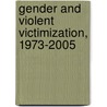 Gender and Violent Victimization, 1973-2005 door Karen Heimer