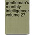 Gentleman's Monthly Intelligencer Volume 27
