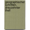 Geographischer Schriften, dreyzehnter Theil door Onbekend