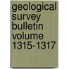 Geological Survey Bulletin Volume 1315-1317 by Geological Survey