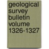 Geological Survey Bulletin Volume 1326-1327 door Geological Survey