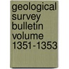 Geological Survey Bulletin Volume 1351-1353 door Geological Survey