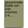 Gesammelte Briefe Von Julie, Volumes 3-4... door Caroline Engelhard