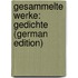 Gesammelte Werke: Gedichte (German Edition)