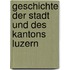 Geschichte Der Stadt Und Des Kantons Luzern