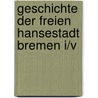 Geschichte der Freien Hansestadt Bremen I/V by Herbert Schwarzwälder